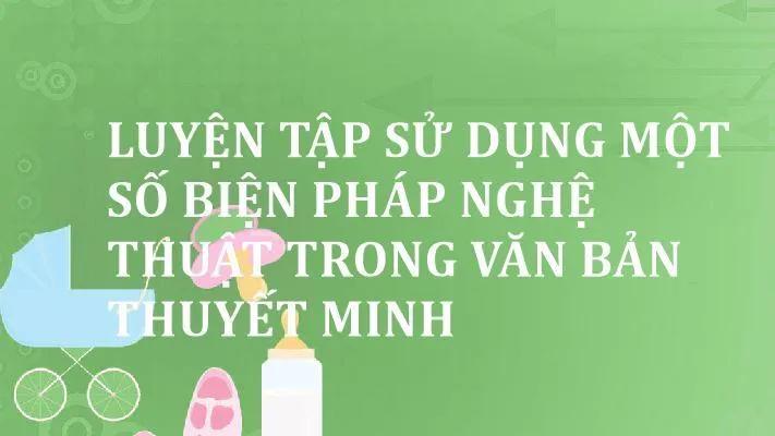 6 Bài Hướng Dẫn Tinh Tuyển Về Cách Vận Dụng Biện Pháp Nghệ Thuật Trong Văn Thuyết Minh - Dành Cho Học Sinh Lớp 9