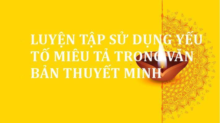 Top 6 Bài soạn xuất sắc "Luyện tập sử dụng yếu tố miêu tả trong văn bản thuyết minh" lớp 9