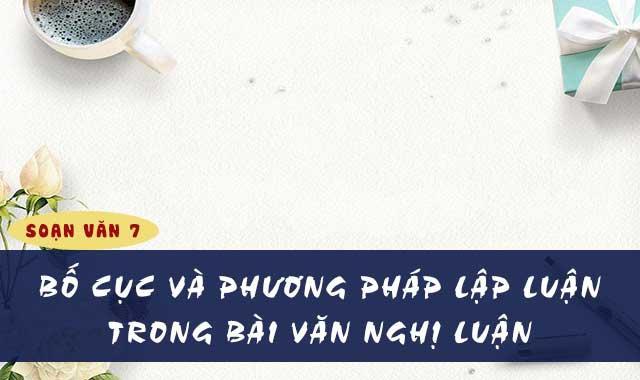 6 Bài hướng dẫn xuất sắc về "Bố cục và nghệ thuật lập luận trong văn nghị luận" dành cho học sinh lớp 7