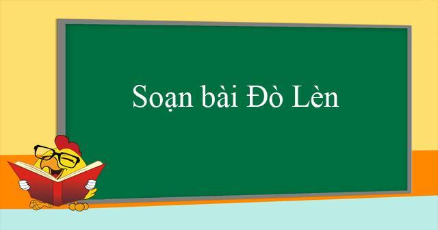 Top 6 bài soạn đặc sắc nhất cho bài thơ "Đò Lèn" của Nguyễn Duy lớp 12