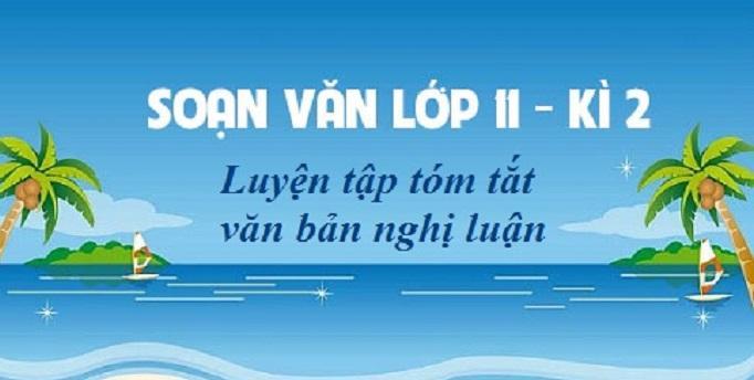 Top 5 Bài soạn 'Luyện tập tóm tắt văn bản nghị luận' (Ngữ Văn 11) tinh tuyển