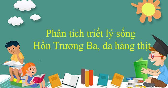8 Bài phân tích xuất sắc nhất về triết lý nhân sinh trong tác phẩm 'Hồn Trương Ba, da hàng thịt' của Lưu Quang Vũ (Dành cho học sinh lớp 12)