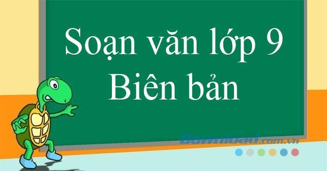 6 Bài soạn mẫu "Biên bản" Ngữ văn 9 ấn tượng nhất