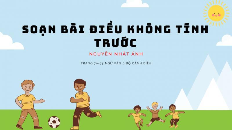 7 Bài phân tích tác phẩm 'Điều không tính trước' (Ngữ văn 6 - Cánh Diều) xuất sắc nhất
