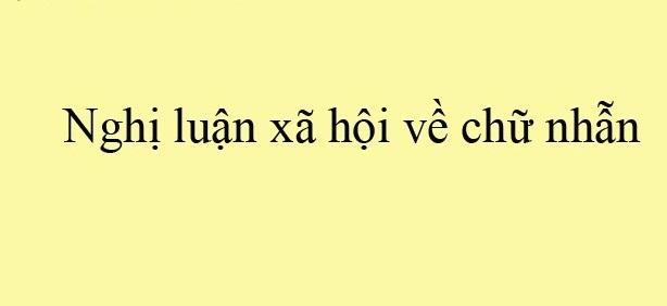 Tuyển tập 8 bài văn nghị luận xã hội xuất sắc nhất khám phá giá trị chữ Nhẫn
