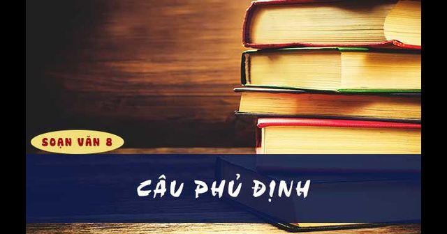 6 Bài soạn "Câu phủ định" lớp 8 đặc sắc nhất