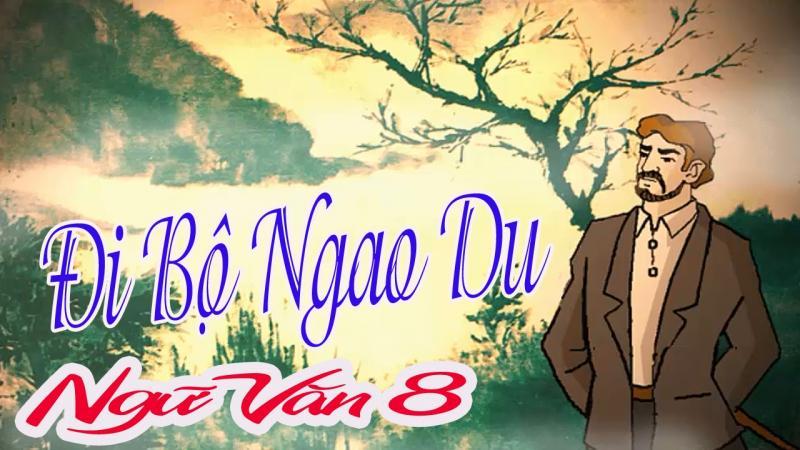 Tuyển chọn 6 bài phân tích sâu sắc tác phẩm "Đi bộ ngao du" của Ru-xô dành cho học sinh lớp 8