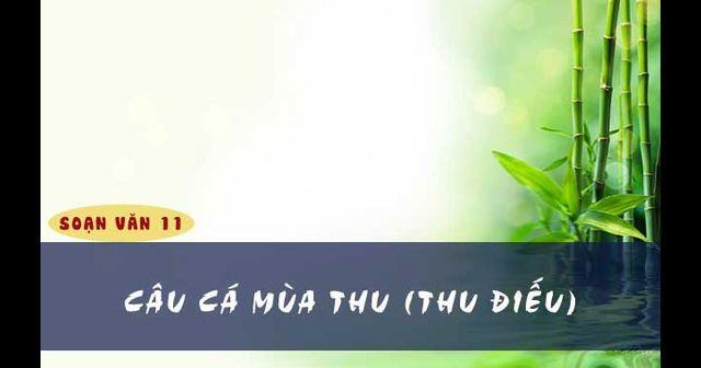 Top 5 Bài phân tích "Câu cá mùa thu (Thu điếu)" của Nguyễn Khuyến đặc sắc nhất dành cho học sinh Ngữ Văn 11