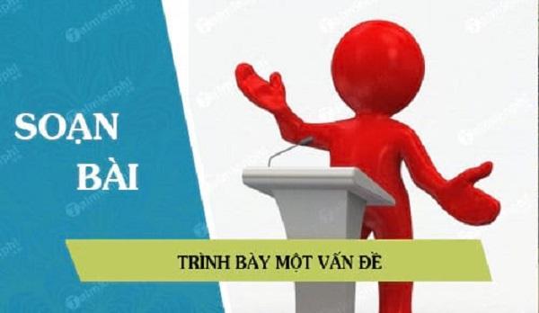 6 Bài soạn mẫu 'Trình bày một vấn đề' (Ngữ Văn 10) đặc sắc nhất