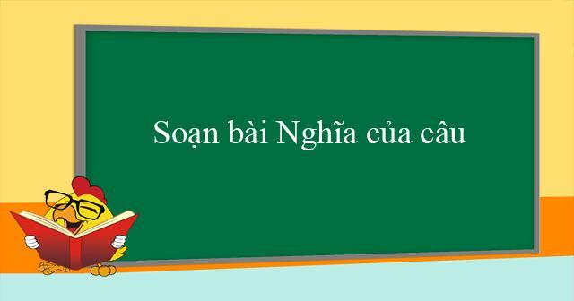 Top 5 Bài soạn Nghĩa của câu (Ngữ Văn 11) tinh túy và sâu sắc nhất