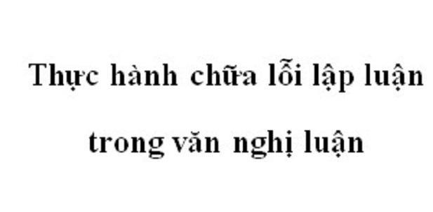 Top 5 Bài soạn Thực hành chữa lỗi lập luận trong văn nghị luận (Ngữ Văn 12) tinh tuyển nhất