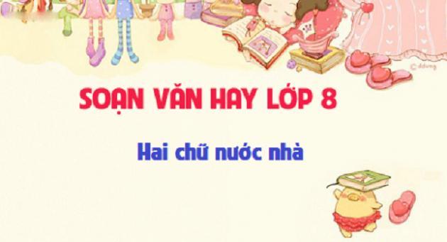 Top 6 Bài phân tích "Hai chữ nước nhà" sâu sắc nhất - Trần Tuấn Khải (Ngữ văn 8)