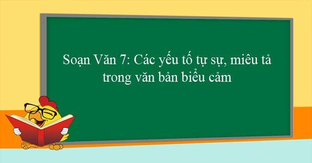 6 Bài hướng dẫn phân tích yếu tố miêu tả và tự sự trong văn biểu cảm (Ngữ văn 7) xuất sắc nhất