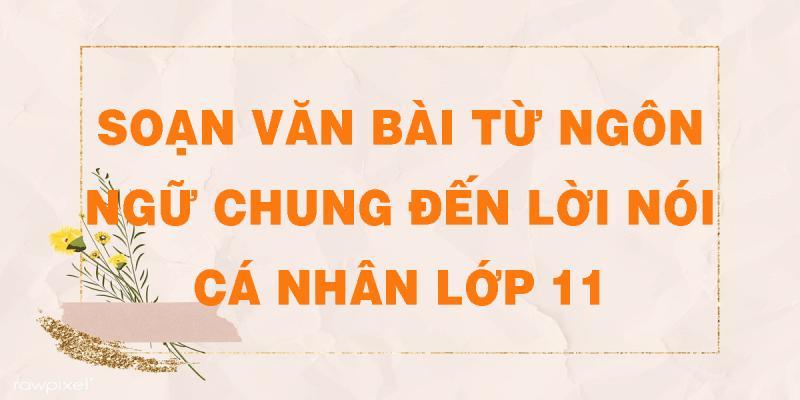 Top 5 Bài phân tích Từ ngôn ngữ chung đến lời nói cá nhân (phần tiếp) hay nhất Ngữ Văn 11