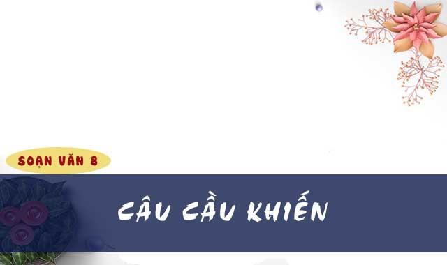 6 Bài soạn "Câu cầu khiến" lớp 8 xuất sắc nhất
