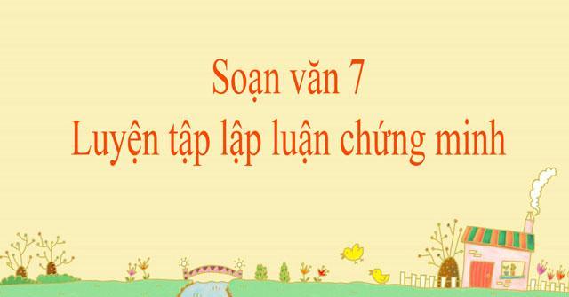 6 Bài soạn mẫu "Luyện tập lập luận chứng minh" lớp 7 xuất sắc nhất