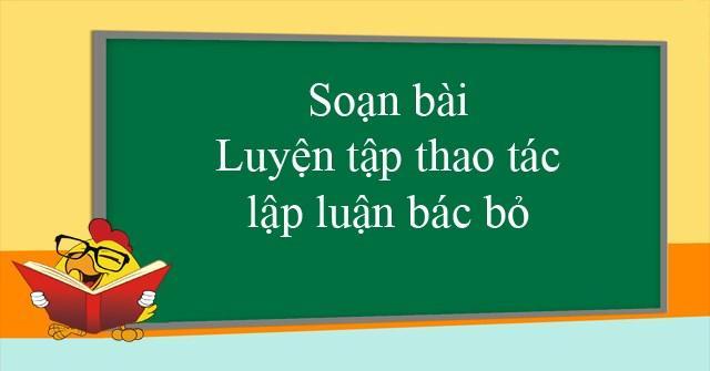 Top 5 Bài soạn hay nhất Ngữ văn 11: Luyện tập thao tác lập luận bác bỏ