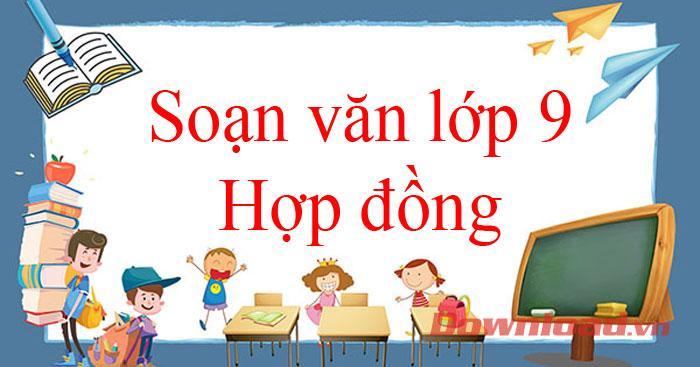 6 Bài soạn mẫu "Hợp đồng" lớp 9 đặc sắc nhất