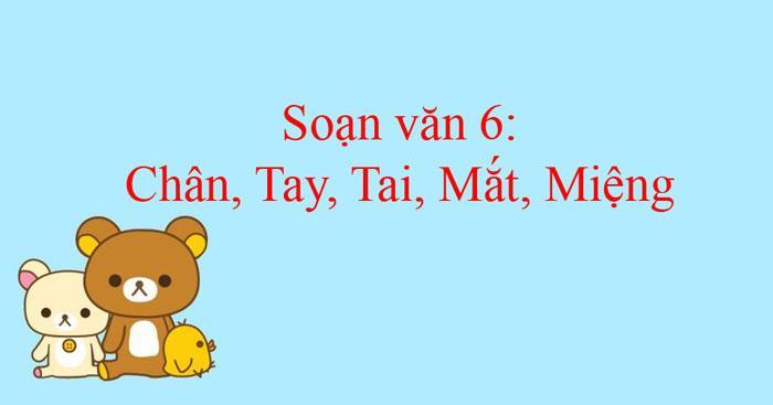 Top 6 Bài phân tích "Chân, Tay, Tai, Mắt, Miệng" sâu sắc nhất dành cho học sinh lớp 6