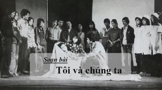 Tuyển chọn 6 bài phân tích "Tôi và chúng ta" - Lưu Quang Vũ (Ngữ văn 9) ấn tượng nhất