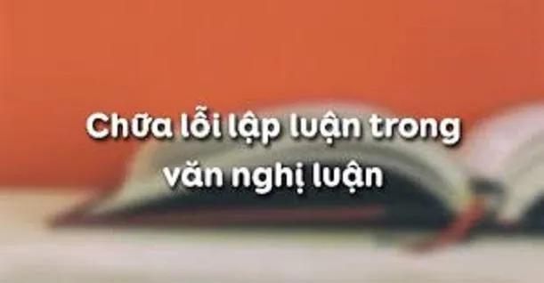 Top 5 Bài phân tích Chữa lỗi lập luận trong văn nghị luận (Ngữ Văn 12) ấn tượng nhất