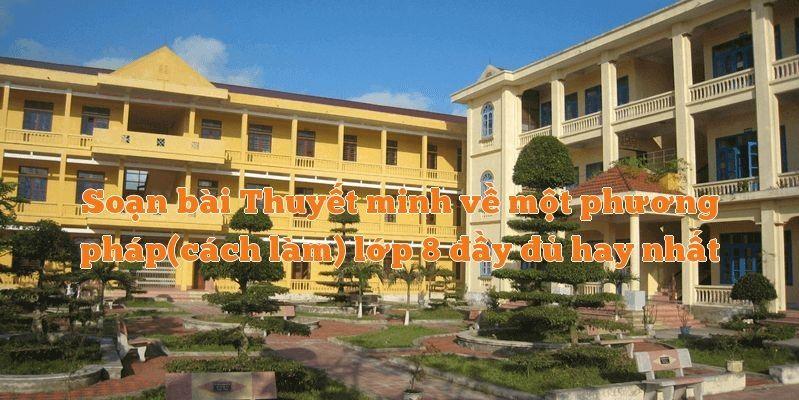 Top 6 Bài soạn mẫu 'Thuyết minh về phương pháp cách làm' dành cho học sinh lớp 8 xuất sắc nhất