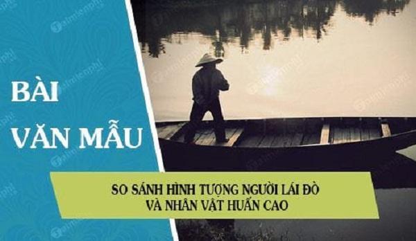 Top 7 Bài phân tích đặc sắc so sánh hình tượng 'Người lái đò sông Đà' và nhân vật Huấn Cao trong tác phẩm Nguyễn Tuân