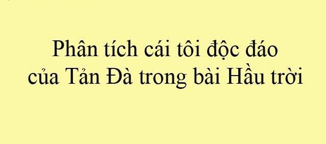 Top 9 bài phân tích ấn tượng nhất về nét độc đáo trong cái tôi Tản Đà qua tác phẩm 'Hầu trời' (dành cho học sinh lớp 11)