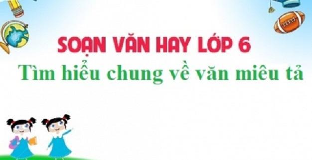 Top 6 Bài soạn "Khám phá bản chất văn miêu tả" dành cho học sinh lớp 6 - Tinh hoa chọn lọc
