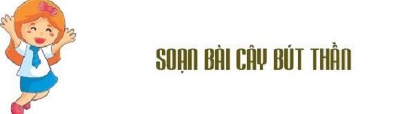 Top 6 Bài soạn "Cây bút thần" lớp 6 tinh tuyển nhất