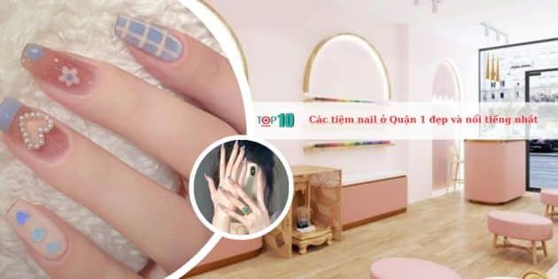 10 tiệm nail Quận 1 đẳng cấp - Sự hòa quyện giữa nghệ thuật và chất lượng hoàn hảo