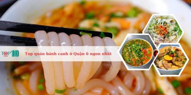 7 địa chỉ bánh canh Quận 6 đáng thử nhất - hương vị đậm đà, giá cả phải chăng