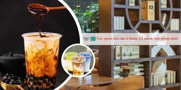 15 điểm trà sữa đáng trải nghiệm nhất Quận 12 - thơm ngon chuẩn vị, nổi tiếng khắp nơi