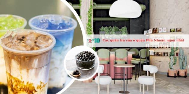 10 địa chỉ trà sữa Phú Nhuận đáng trải nghiệm nhất - hương vị đỉnh cao, không gian ấn tượng