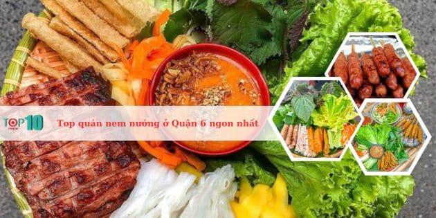 5 địa điểm nem nướng Quận 6 đáng thử nhất - Bí kíp dành cho tín đồ ẩm thực
