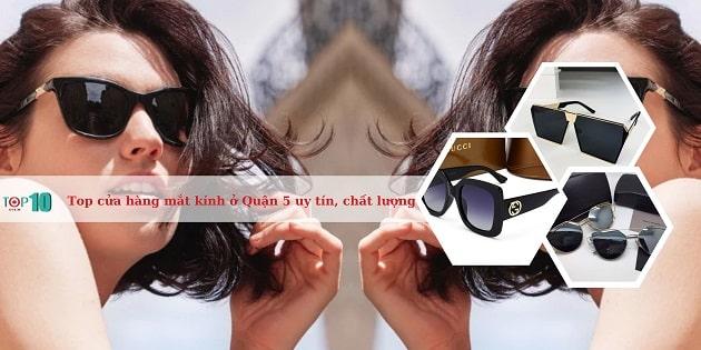 7 địa chỉ mắt kính uy tín hàng đầu Quận 5 – Chất lượng đảm bảo, giá cả hợp lý