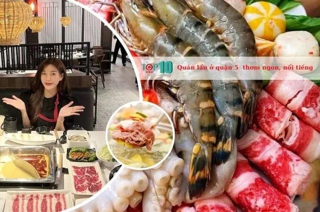 10 địa chỉ lẩu Quận 5 đáng thử nhất - trải nghiệm hương vị khó quên