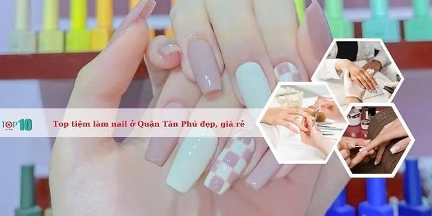 Top 10 tiệm nail tại Quận Tân Phú với dịch vụ tuyệt vời, giá cả phải chăng và phong cách làm đẹp ấn tượng
