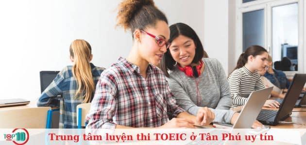 10 địa chỉ luyện thi TOEIC đáng tin cậy nhất tại Tân Phú, TP.HCM