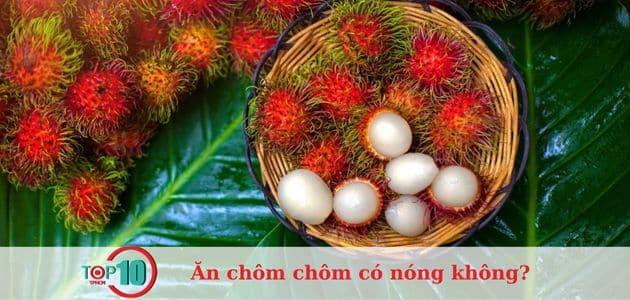 Ăn chôm chôm có thực sự gây nóng trong người và nổi mụn không?