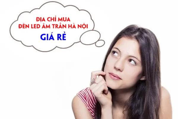 Đèn LED âm trần Hà Nội giá tốt: Địa chỉ mua hàng đáng tin cậy