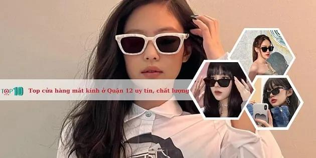 Top 5 cửa hàng mắt kính chất lượng và uy tín tại Quận 12
