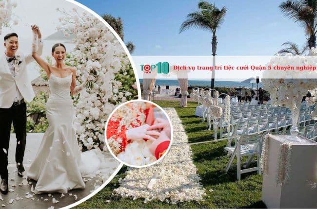 Top 3 địa chỉ trang trí tiệc cưới Quận 5 đẳng cấp - sáng tạo và tinh tế bậc nhất