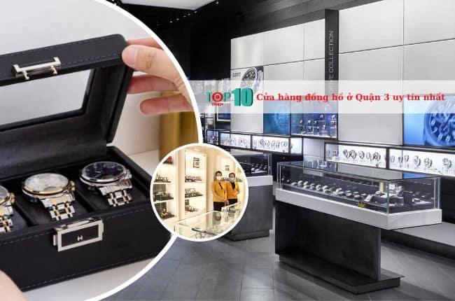 Top 4 cửa hàng đồng hồ uy tín và chất lượng tại Quận 3 bạn không thể bỏ qua