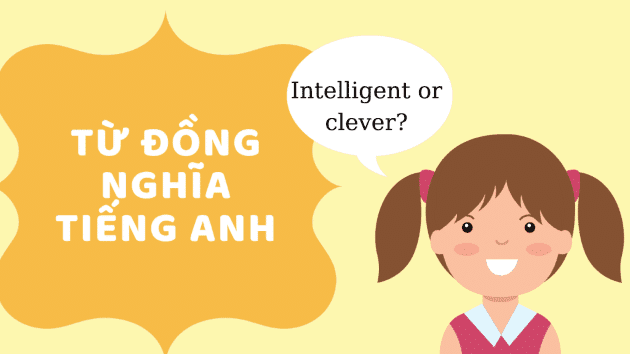 Danh sách các từ đồng nghĩa quan trọng trong Tiếng Anh IELTS bạn không thể bỏ qua