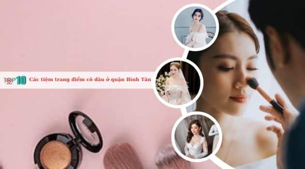 Khám phá 12 tiệm trang điểm cô dâu hàng đầu tại quận Bình Tân, nổi bật với chất lượng, uy tín và giá cả phải chăng