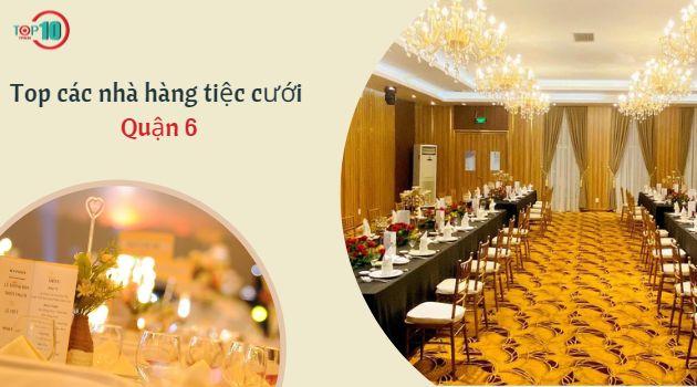Top 8 Nhà hàng tiệc cưới sang trọng, đẹp và giá phải chăng tại Quận 6