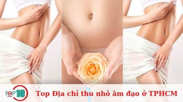 Top 12 địa chỉ thu nhỏ âm đạo đẹp, uy tín và an toàn nhất tại TPHCM