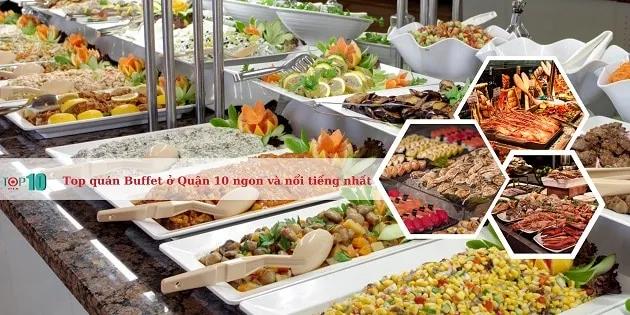 19 địa điểm buffet đẳng cấp nhất Quận 10 - Hương vị đỉnh cao giữa lòng Sài Thành