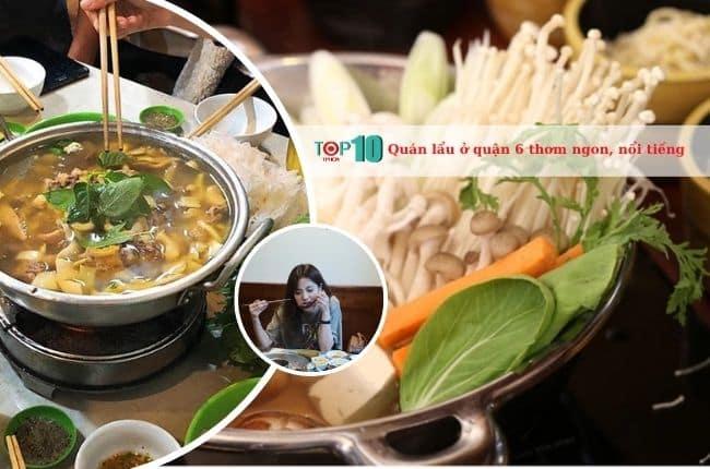 Khám phá 13 quán lẩu ngon và chất lượng nhất tại Quận 6, nơi bạn sẽ tìm thấy những món lẩu đậm đà hương vị và phục vụ tận tâm.